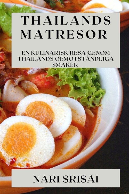 Thailands Matresor: En Kulinarisk Resa Genom Thailands Oemotst?dliga Smaker (Paperback)