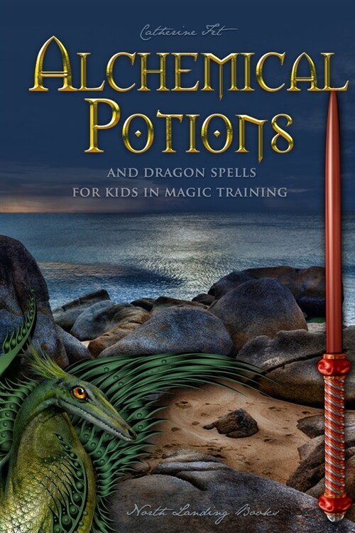 Alchemical Potions and Dragon Spells for Kids in Magic Training: Potions and Protection Spells for Kids in Magic Training: Potions and Protection Spel (Paperback)