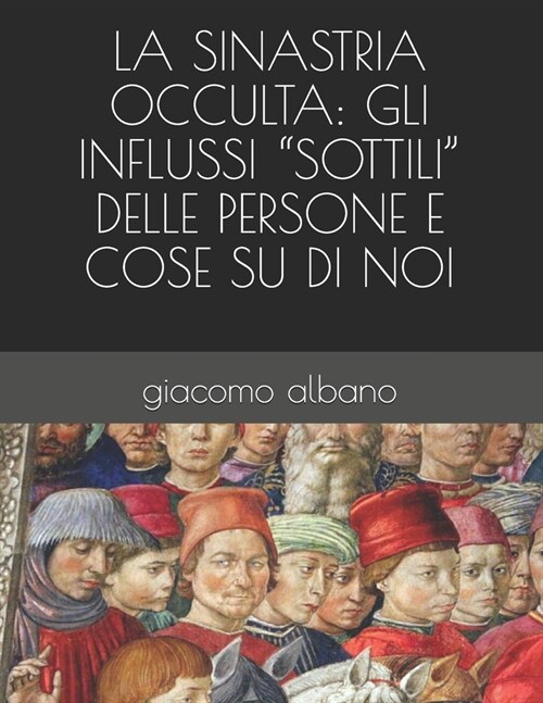 La Sinastria Occulta: Gli Influssi Sottili Delle Persone E Cose Su Di Noi (Paperback)