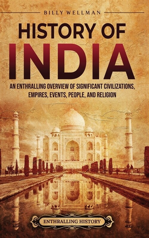 History of India: An Enthralling Overview of Significant Civilizations, Empires, Events, People, and Religion (Hardcover)