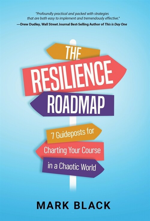 The Resilience Roadmap: 7 Guideposts for Charting Your Course in a Chaotic World (Hardcover)