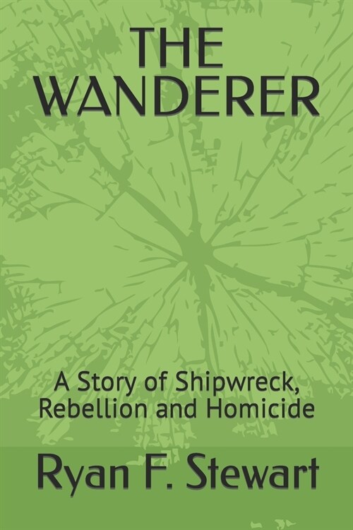 The Wanderer: A Story of Shipwreck, Rebellion and Homicide (Paperback)