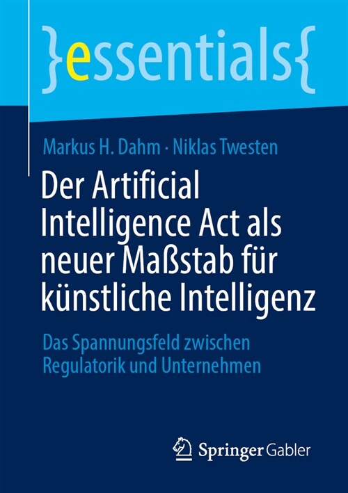Der Artificial Intelligence ACT ALS Neuer Ma?tab F? K?stliche Intelligenz: Das Spannungsfeld Zwischen Regulatorik Und Unternehmen (Paperback, 1. Aufl. 2023)