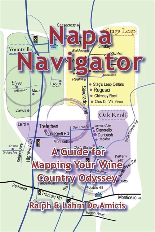 Napa Navigator, A Guide for Mapping Your Wine Country Odyssey (Paperback)