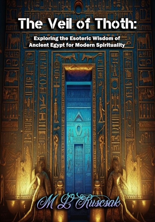 The Veil of Thoth: Exploring the Esoteric Wisdom of Ancient Egypt for Modern Spirituality (Paperback)