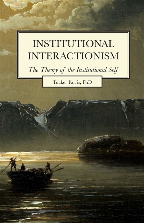 Institutional Interactionism, The Theory of the Institutional Self (Paperback)