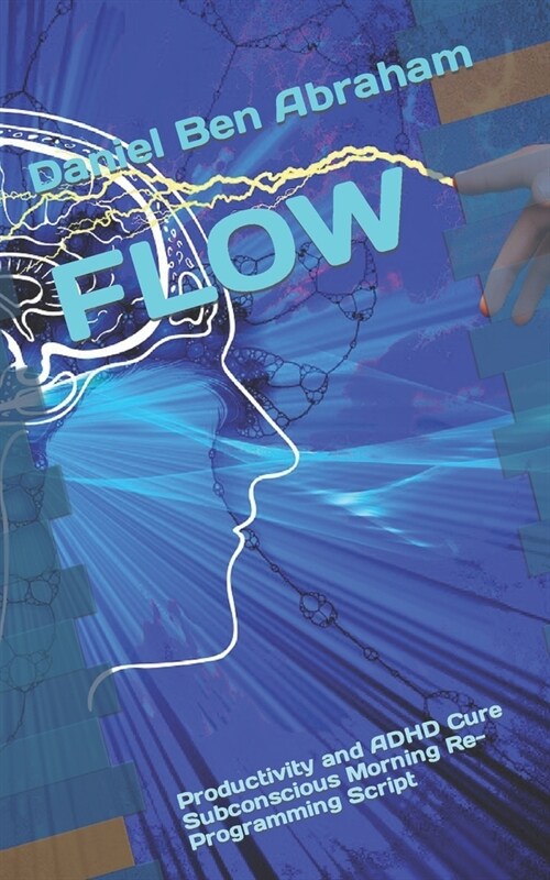 Flow: Productivity and ADHD Cure Subconscious Morning Re-Programming Script (Paperback)