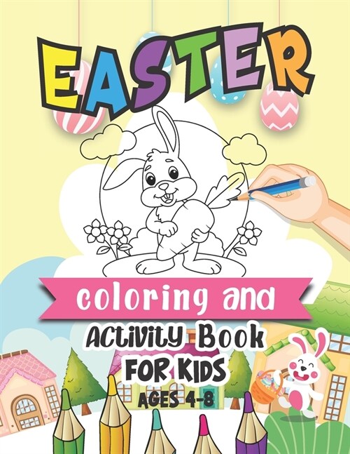 Easter Coloring And Activity Book For Kids Ages 4-8: Easter Bunny Egg Coloring And Activity Book For Kids, Happy Easter Animals Coloring Book & Activi (Paperback)
