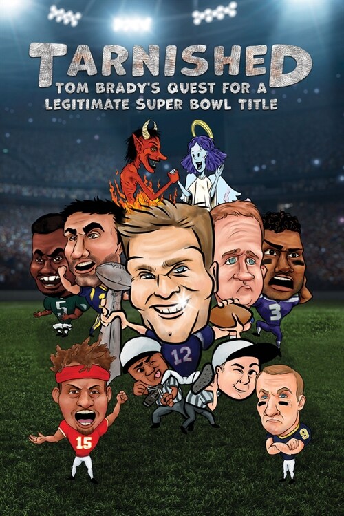 Tarnished: Tom Bradys Quest for a Legitimate Super Bowl Title (Hardcover)