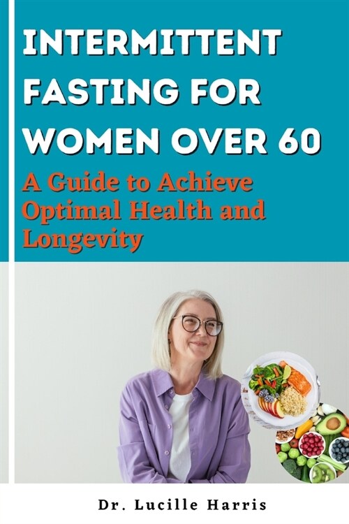 Intermittent Fasting for Women Over 60: A Guide to Achieve Optimal Health and Longevity (Paperback)