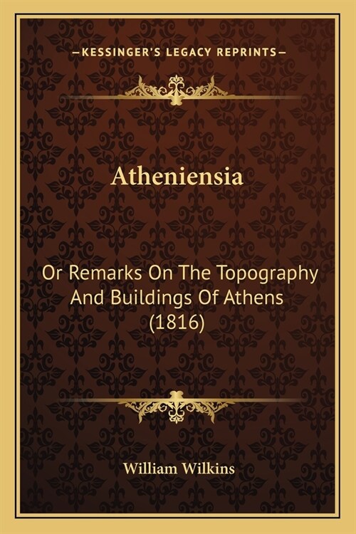 Atheniensia: Or Remarks on the Topography and Buildings of Athens (1816) (Paperback)