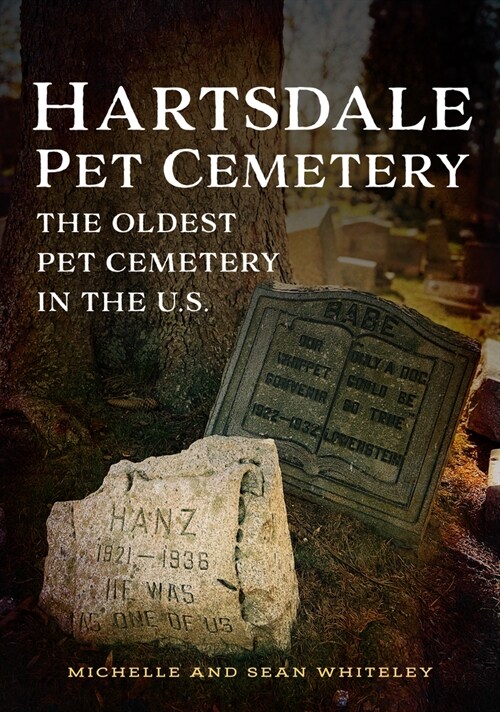 Hartsdale Pet Cemetery: The Oldest Pet Cemetery in the U.S. (Paperback)