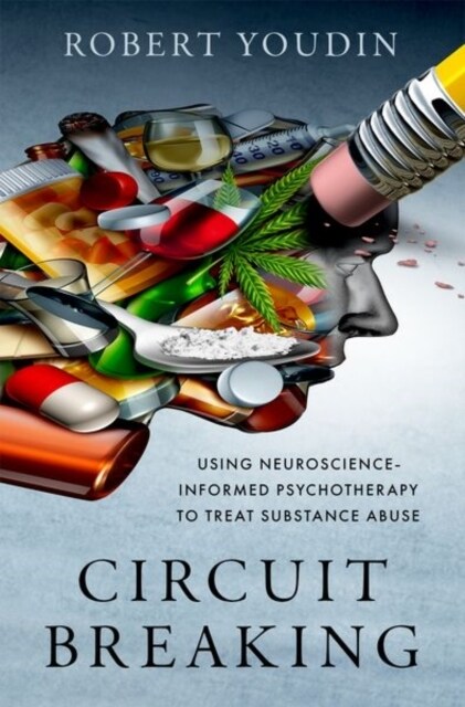 Circuit Breaking: Using Neuroscience-Informed Psychotherapy to Treat Substance Abuse (Hardcover)