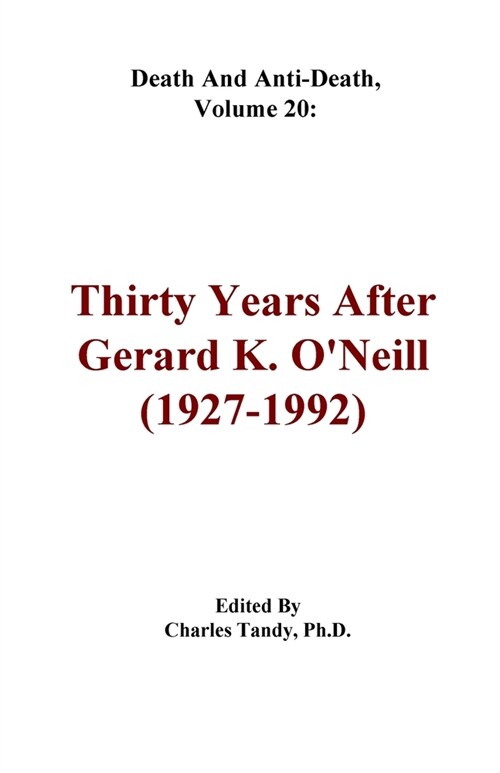 Death And Anti-Death, Volume 20: Thirty Years After Gerard K. ONeill (1927-1992) (Paperback)