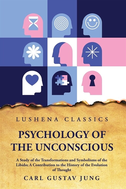 Psychology of the Unconscious A Study of the Transformations and Symbolisms of the Libido (Paperback)