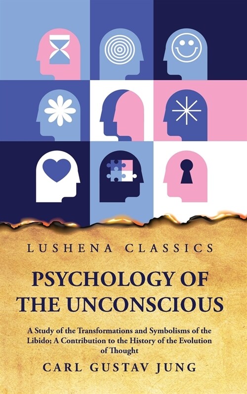 Psychology of the Unconscious A Study of the Transformations and Symbolisms of the Libido (Hardcover)