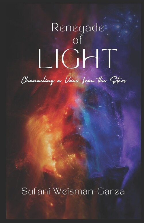 Renegade of Light: Channeling a Voice From the Stars (Paperback)