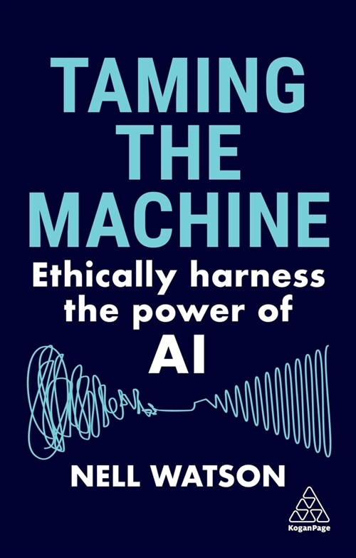 Taming the Machine : Ethically Harness the Power of AI (Hardcover)