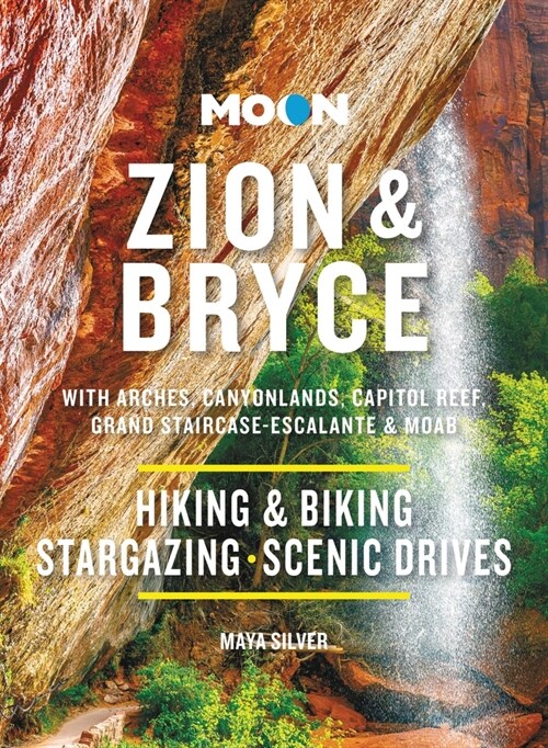 Moon Zion & Bryce: With Arches, Canyonlands, Capitol Reef, Grand Staircase-Escalante & Moab: Hiking & Biking, Stargazing, Scenic Drives (Paperback, 10, Revised)