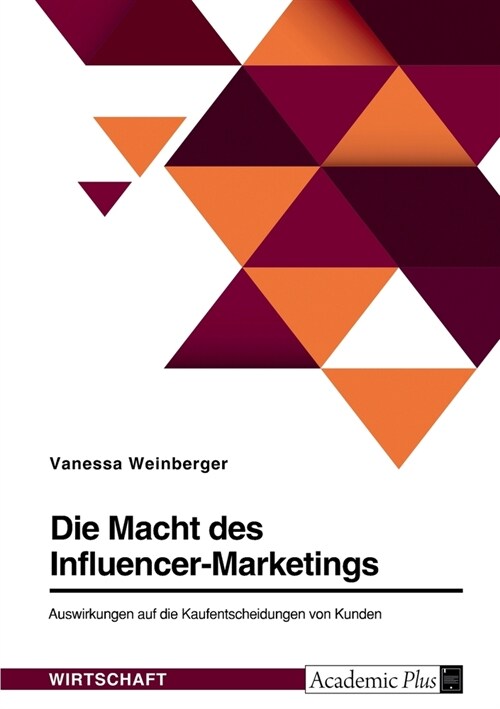 Die Macht des Influencer-Marketings. Auswirkungen auf die Kaufentscheidungen von Kunden (Paperback)