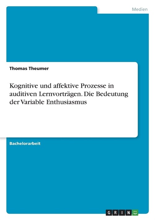 Kognitive und affektive Prozesse in auditiven Lernvortr?en. Die Bedeutung der Variable Enthusiasmus (Paperback)