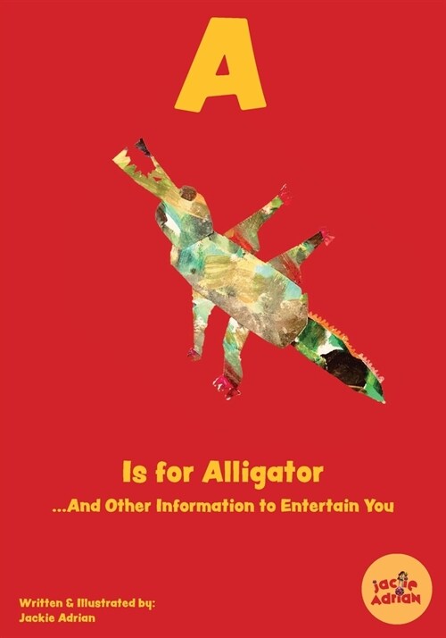 A Is for Alligator...And Other Information to Entertain You (Paperback)