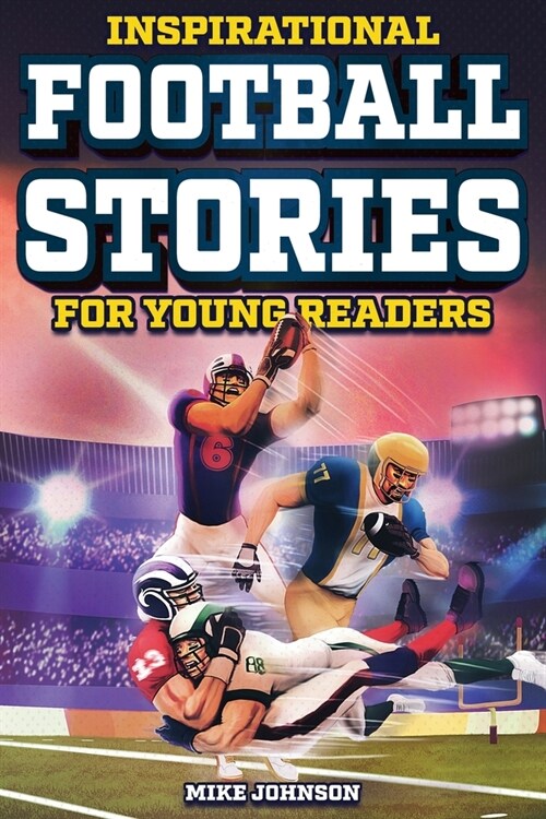 Inspirational Football Stories for Young Readers: 12 Unbelievable True Tales to Inspire and Amaze Young Football Lovers (Paperback)