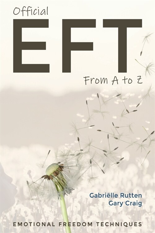 Official EFT from A to Z: How to use both forms of Emotional Freedom Techniques for self-healing (Paperback)