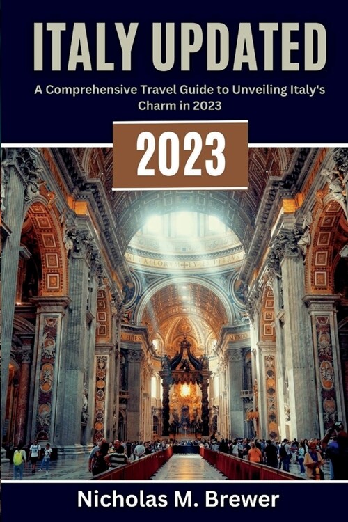 Italy Updated 2023: A Comprehensive Travel Guide to Unveiling Italys Charm in 2023 (Paperback)