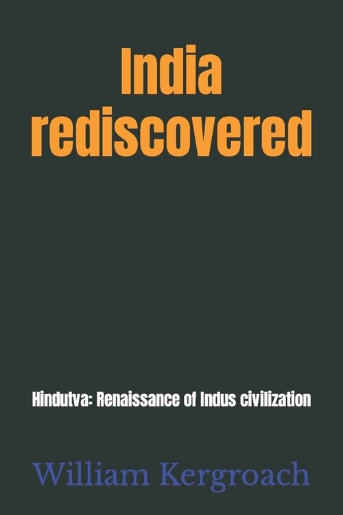 India rediscovered: Hindutva: Renaissance of Indus civilization (Paperback)