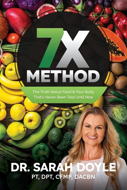 7X Method: The Truth About Food & Your Body Thats Never Been Told Until Now (Paperback)