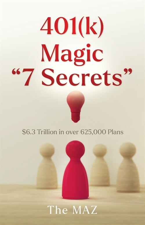 401(k) Magic 7 Secrets: $6.3 Trillion in over 625,000 Plans (Paperback)