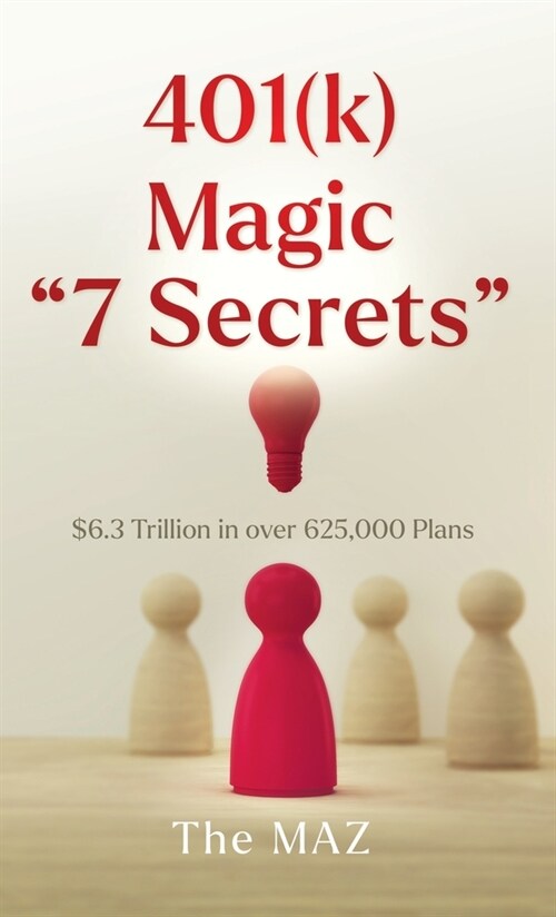 401(k) Magic 7 Secrets: $6.3 Trillion in over 625,000 Plans (Hardcover)