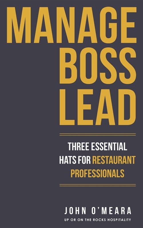 Manage Boss Lead: Three Essential Hats For Restaurant Professionals (Paperback)