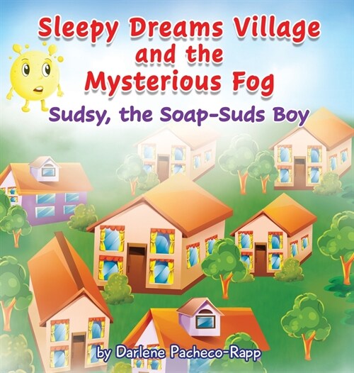 Sleepy Dreams Village and the Mysterious Fog: Sudsy, the Soap-Suds Boy (Hardcover)