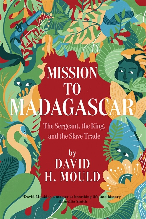 Mission to Madagascar: The Sergeant, the King, and the Slave Trade (Paperback)