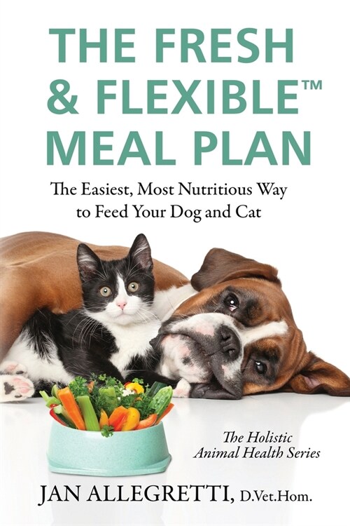 The Fresh & Flexible Meal Plan: The Easiest, Most Nutritious Way to Feed Your Dog and Cat (Paperback)