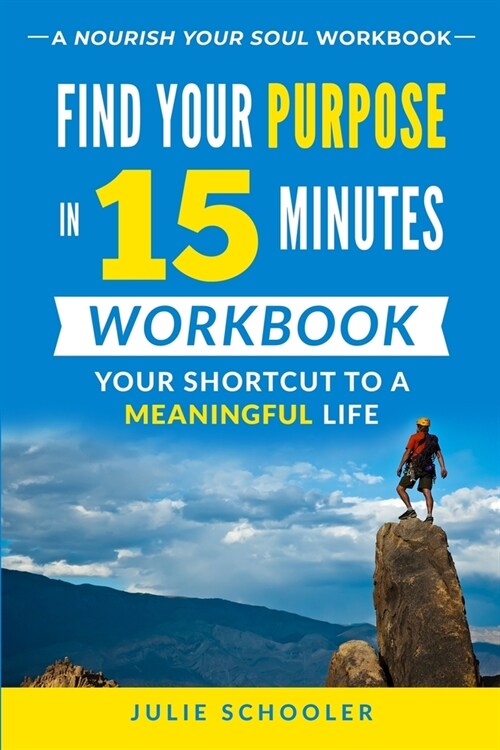 Find Your Purpose in 15 Minutes Workbook: Your Shortcut to a Meaningful Life (Paperback)