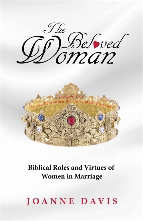 The Beloved Woman: Biblical Roles and Virtues of Women in Marriage (Paperback)