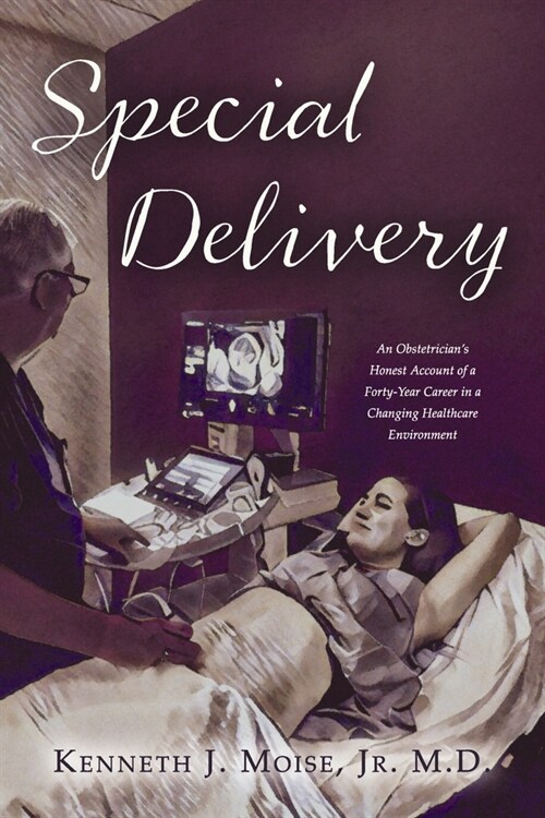 Special Delivery: An Obstetricians Honest Account of a Forty-Year Career in a Changing Healthcare Environment (Paperback)