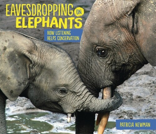 Eavesdropping on Elephants: How Listening Helps Conservation (Paperback)