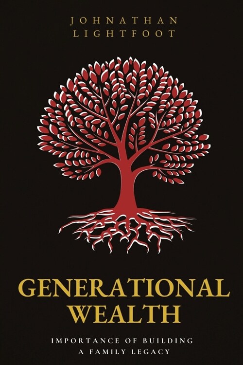 Generational Wealth: Importance of Building a Family Legacy (Paperback)