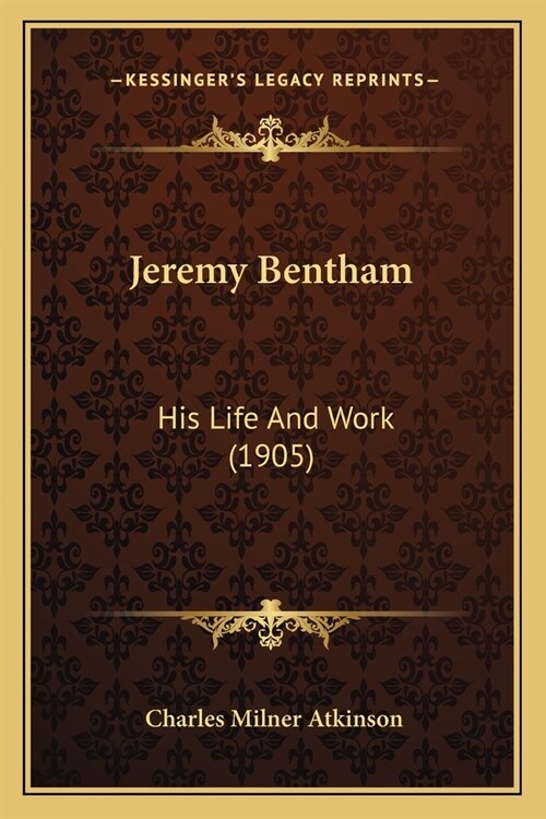 Jeremy Bentham: His Life And Work (1905) (Paperback)