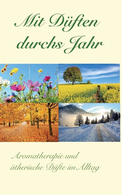 Mit D?ten durchs Jahr: Aromatherapie und ?herische D?te im Alltag (Paperback)