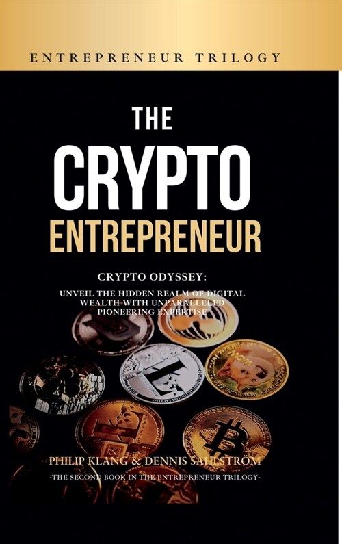 The Crypto Entrepreneur: Crypto Odyssey: Unveil the Hidden Realm of Digital Wealth with Unparalleled Pioneering Expertise (Hardcover)
