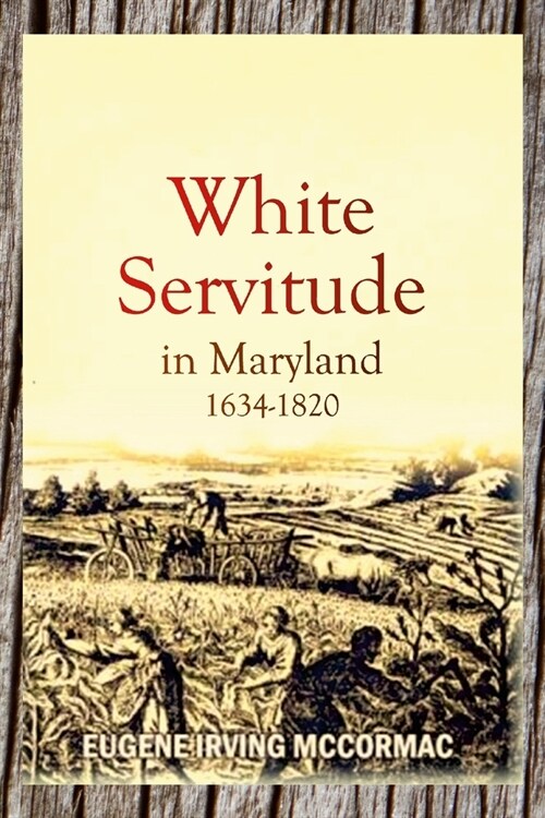 White Servitude in Maryland, 1634-1820 (1904) (Paperback)