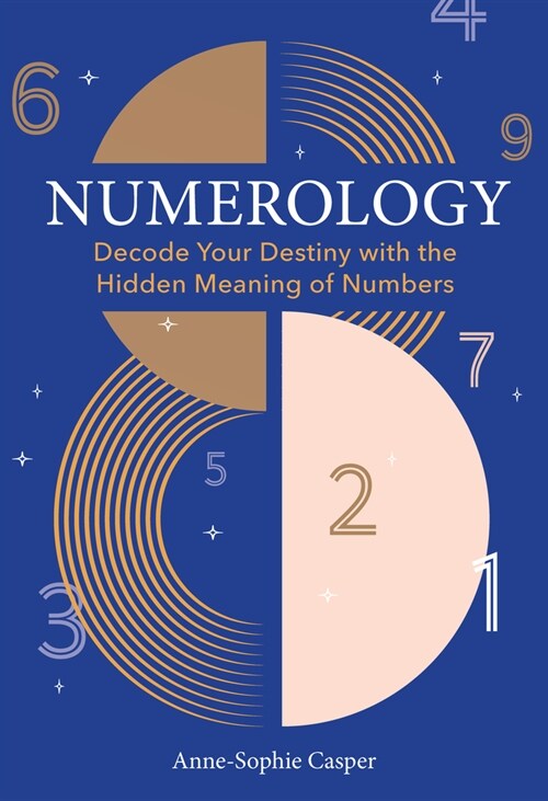 Numerology: A Guide to Decoding Your Destiny with the Hidden Meaning of Numbers (Hardcover)