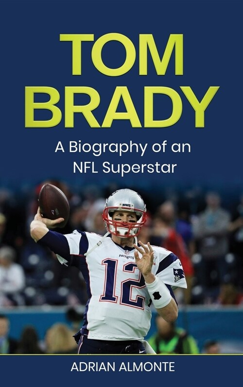 Tom Brady: A Biography of an NFL Superstar (Hardcover)