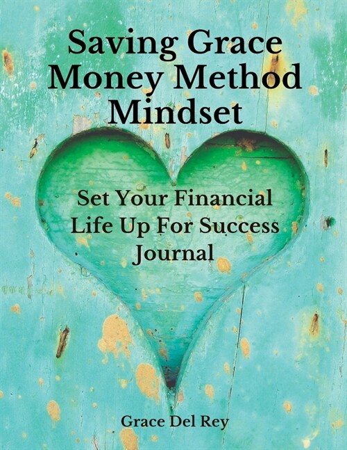 Saving Grace Money Method Mindset: Set Your Financial Life Up For Success Journal (Paperback)