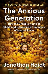 (The) Anxious Generation : How the great rewiring of childhood is causing an epidemic of mental illness 표지이미지
